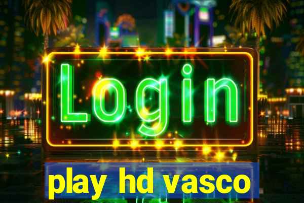 play hd vasco